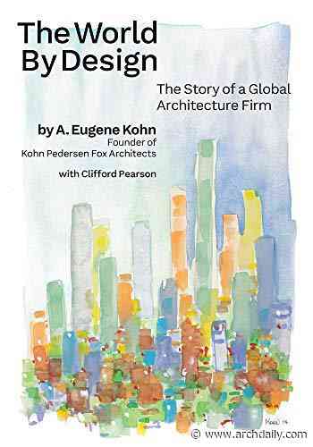 The World by Design: The Story of a Global Architecture Firm - ArchDaily