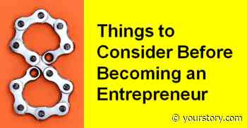 8 Things to Consider Before Becoming an Entrepreneur - YourStory
