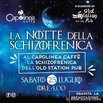A Tarquinia la Notte della Schizofrenica: sabato 25 luglio al Capolinea Caffè la schizofrenica dell’Old Station - lextra.news