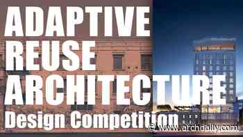Open Call: Adaptive Reuse Architecture Design Competition - ArchDaily