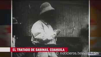El Tratado de Sabinas, Coahuila - Noticieros Televisa