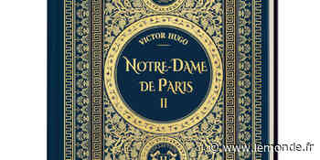 Une collection « Le Monde ». « Notre-Dame de Paris », tome II, de Victor Hugo - Le Monde
