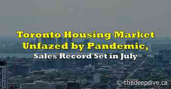 Toronto Housing Market Unfazed by Pandemic, Sales Record Set in July - The Deep Dive