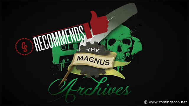 CS Recommends: The Magnus Archives Podcast, Plus Movies & More!