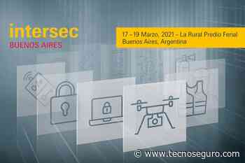 Intersec Buenos Aires se celebrará del 17 al 19 de marzo de 2021 - TECNOSeguro