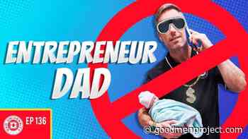 Is Being an Entrepreneur Dad Possible? | Dad University - The Good Men Project