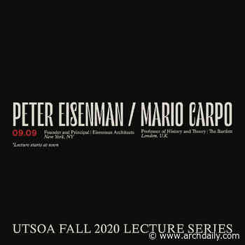 UTSOA Fall 2020 Lecture Series: Peter Eisenman & Mario Carpo—“Architecture or Computation” - ArchDaily