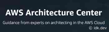 AWS Architecture Center: Your One-Stop Destination for Guidance & Resources - idk.dev