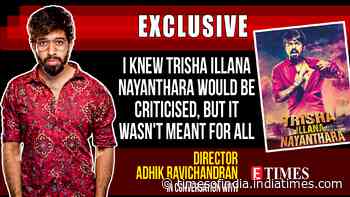 Adhik: I knew Trisha Illana Nayanthara would be criticised, but it wasn't meant for all age groups