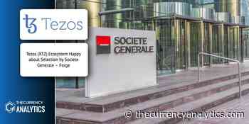 Tezos (XTZ) Ecosystem Happy about Selection by Societe Generale – Forge - thecurrencyanalytics.com