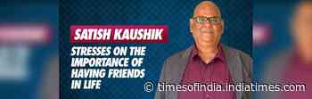 Satish Kaushik stresses on the importance of having friends in life