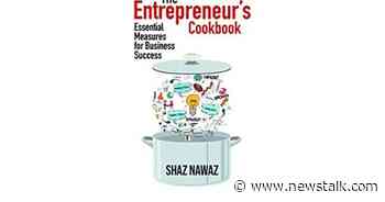The Entrepreneur's Cookbook with Shaz Nawaz - Newstalk