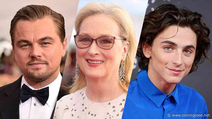 Don’t Look Up: DiCaprio, Streep, Chalamet & More Join Adam McKay’s Comedy
