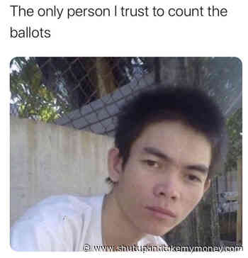 The Only Person I Trust To Count The Ballots – Meme