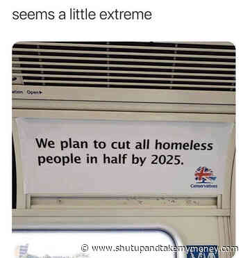 We Plan To Cut All Homeless People In Half By 2025 – Meme