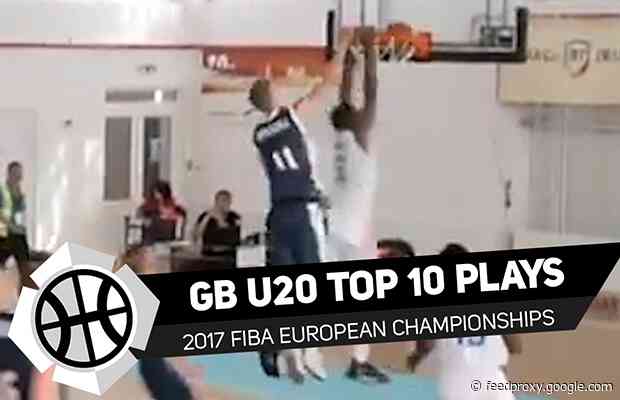 GB Under-20 Top 10 Plays at FIBA European Championships 2017