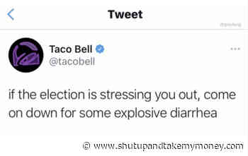 Taco Bell Tweet – If The Election Is Stressing You Out Come On Down For Some Explosive Diarrhea