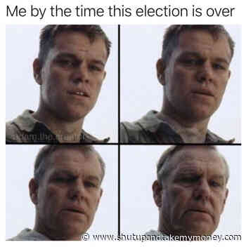 Me By The Time This Election Is Over – Meme
