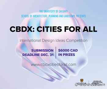 The University of Calgary School of Architecture, Planning and Landscape is proud to announce the “CBDX: CITIES FOR ALL” competition - Archinect