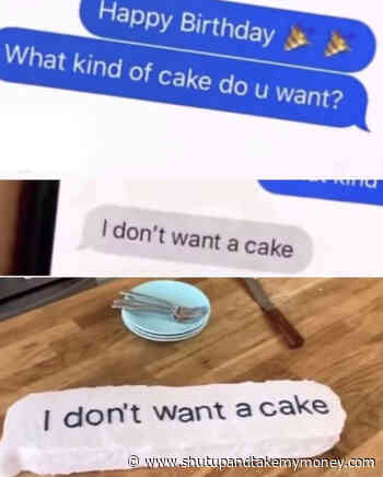 I Don’t Want A Cake – Meme