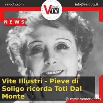 Vite Illustri Pieve di Soligo ricorda Toti Dal Monte, a 45 anni dalla sua morte - Valdo Tv - Organizzazione Giornalistica Europea