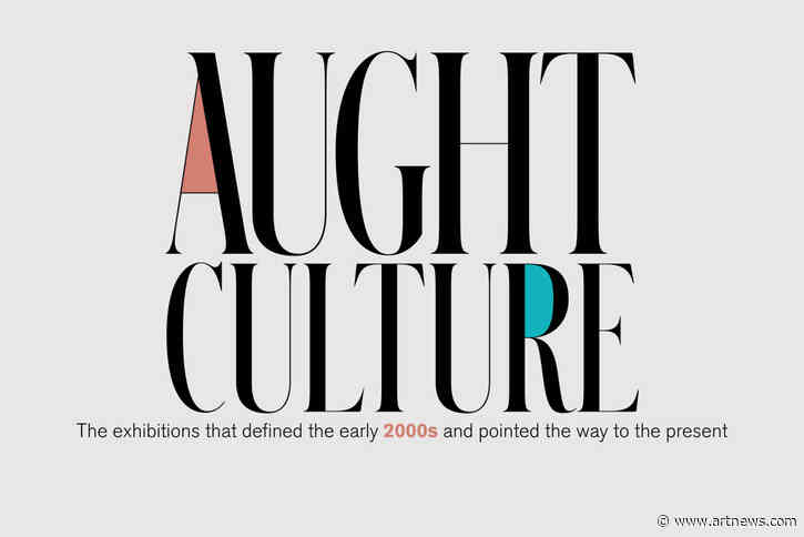 The Exhibitions That Defined the 2000s