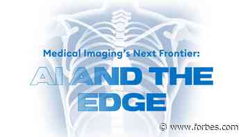 Medical Imaging’s Next Frontier: AI And The Edge - Forbes