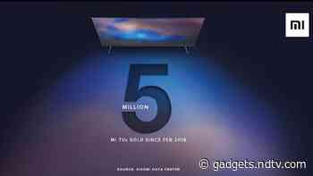Mi TV Shipments Reach Five Million Units in India in Over Two Years, Xiaomi Announces