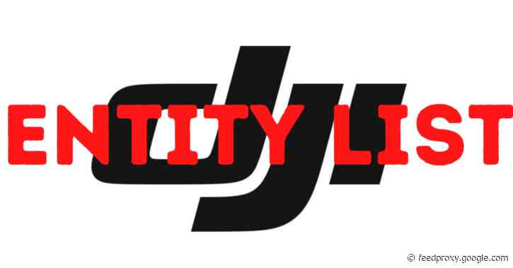 BREAKING: DJI added to US Dept of Commerce ‘Entity list’ for alleged human rights abuses