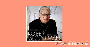 Robert Sonneman: "If You're Looking at Architecture Trends Then You Are Yesterday's News" - ArchDaily