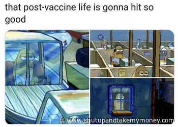 The Post Vaccine Life Is Gonna Hit So Good – Meme