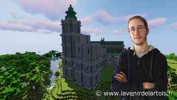 Arras: Maxence reconstitue une cathédrale disparue grâce à Minecraft - L'Avenir de l'Artois