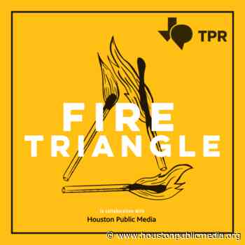 Coming Soon: Fire Triangle - Houston Public Media
