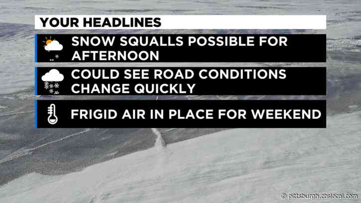 Pittsburgh Weather: Snow Squalls Move In Friday Afternoon, Weekend Temperatures Will Be Cold