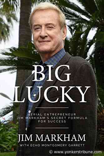 BIG LUCKY: Serial Entrepreneur Jim Markham’s Secret Formula for Success - Yonkers Tribune.