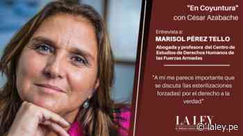 Marisol Pérez Tello: "A mí me parece importante que se discuta (las esterilizaciones forzadas) por el derecho a la verdad" - La Ley - Perú