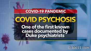 Psychotic episodes, a rare and oftentimes dangerous side effect of COVID-19, Duke doctor says