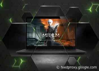 New games soon arriving on GeForce Now include The Medium
