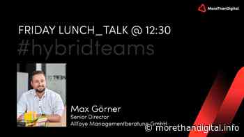 Friday Lunch_Talk mit Max Görner von Allfoye Management GmbH über Hybride Teams - MoreThanDigital
