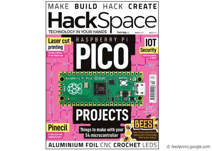HackSpace Magazine March 2021 issue 40 now available featuring Raspberry Pi Pico projects