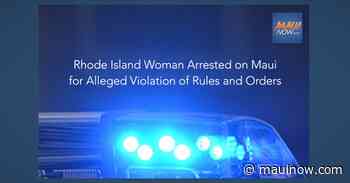 Rhode Island Woman Arrested on Maui for Alleged Violation of Rules and Orders - Maui Now