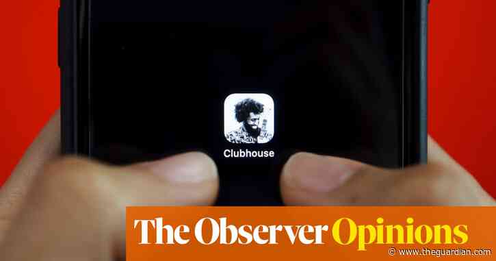 The social app Clubhouse is an invitation to trouble | John Naughton