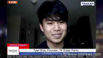 TYLER BRAY, LEADING ONLINE ENTREPRENEUR, FOUNDER OF TK TRAILER PARTS, ZOOM INTERVIEWED BY DOTCOM MAGAZINE - EIN News