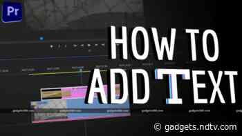 Adobe Premiere Pro: How to Add Text to Videos, and Stylise Text Easily - Gadgets 360