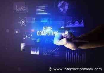 How to Define Your Edge Computing Architecture - InformationWeek
