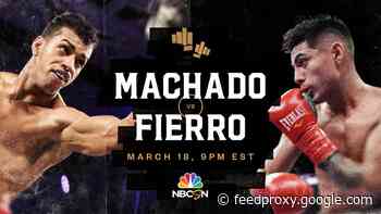 Machado Vs. Fierro LIVE On NBC Sports Network at 9 p.m. ET