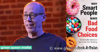 Food Psychology Expert Debunks ‘Why Smart People Make Bad Food Choices’ In New Book - Green Queen Media