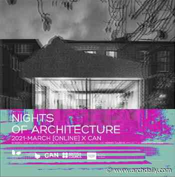 NIGHTS OF ARCHITECTURE 2021 - MARCH x CAN - ArchDaily