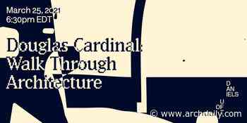 Douglas Cardinal: Walk Through Architecture - ArchDaily
