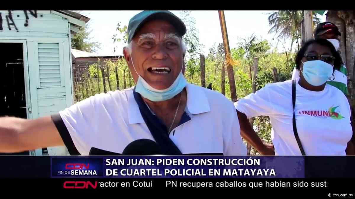 Piden construcción de cuartel policial en Matayaya de San Juan - CDN